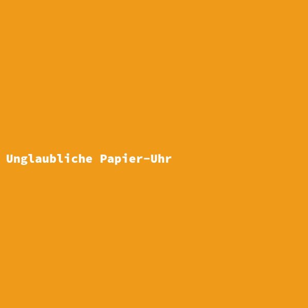 Unglaubliche Papier-Uhr