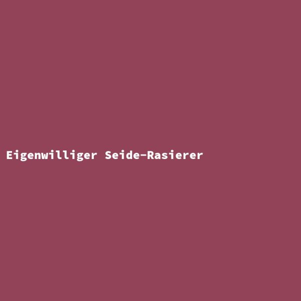 Eigenwilliger Seide-Rasierer