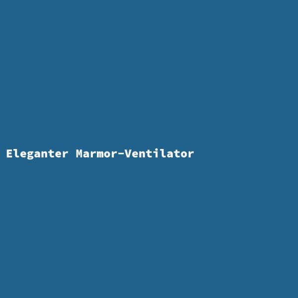 Eleganter Marmor-Ventilator